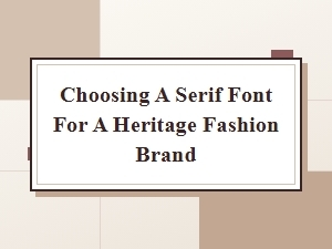 Selecting a Classic Serif Font for Heritage Fashion