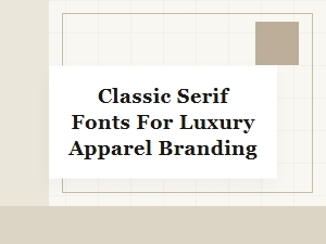 Serif Fonts Tailored for Elegant Apparel Brands