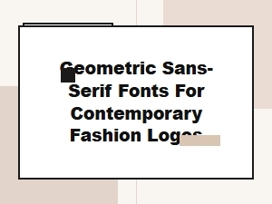 Crafting Fashion Logos with Geometric Sans-Serifs