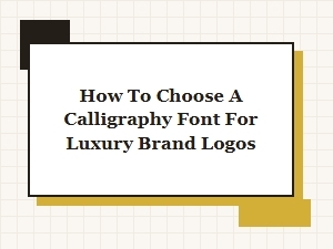 Selecting Calligraphy Fonts for Luxury Brand Identity